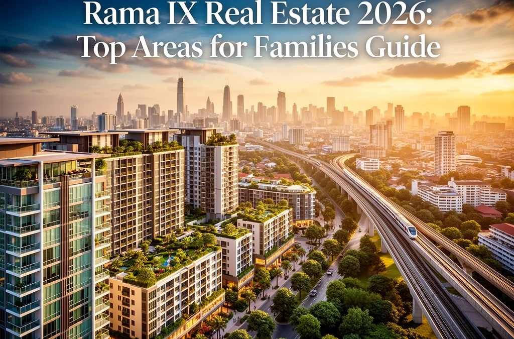 Rama IX Real Estate 2026: Top Areas for families Guide